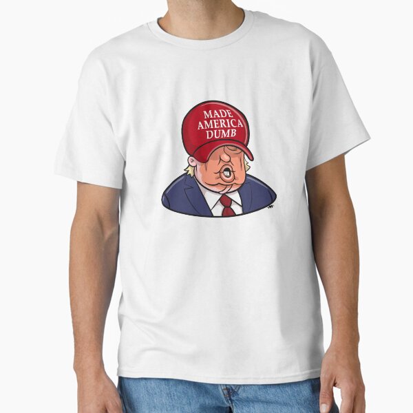 MADE AMERICA DUMB Classic T-Shirt