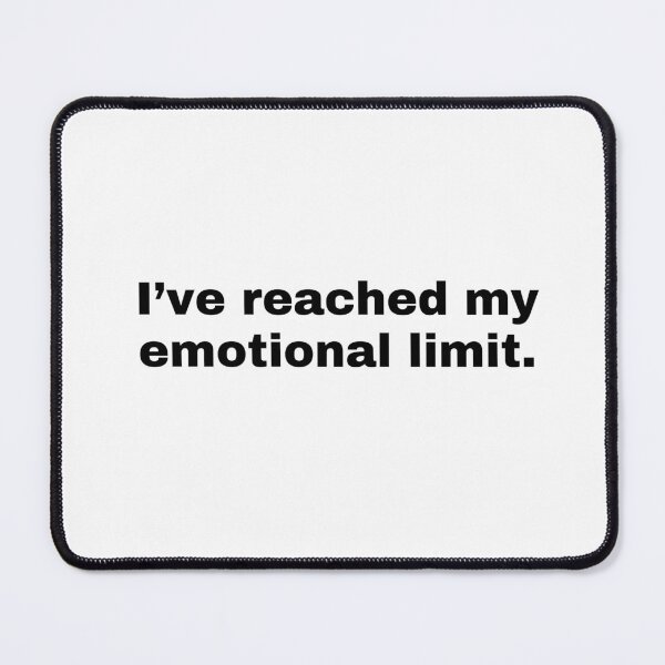 Item preview, I have reached my emotional limit  designed and sold by HadleyCruz.