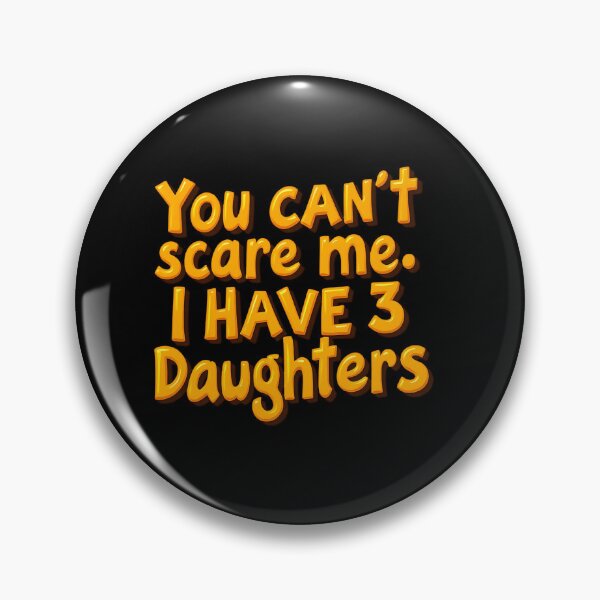 Item preview, You Can’t Scare Me, I have 3 daughters designed and sold by Itsheartshop.