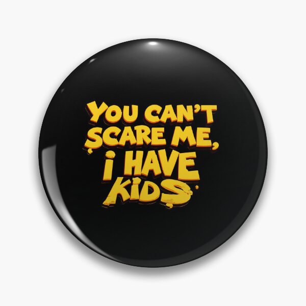 Item preview, You Can’t Scare Me, I have Kids designed and sold by Itsheartshop.