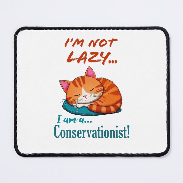 Item preview, I'm Not Lazy, I am a Conservationist! designed and sold by Say What You Need To Say!.