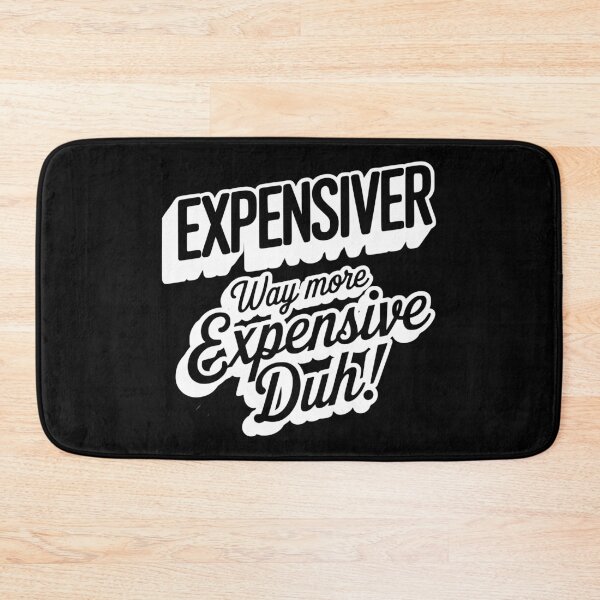 Item preview, Expensiver - Way More Expensive Duh! designed and sold by tw2us.