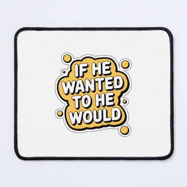 Item preview, If He Wanted to He Would – Sassy & Bold Sticker for Confident Women designed and sold by WatermelonPink.