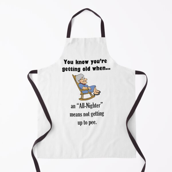 Item preview, You know You're getting old when, an "All Nighter" means not getting up to pee. designed and sold by Say What You Need To Say!.