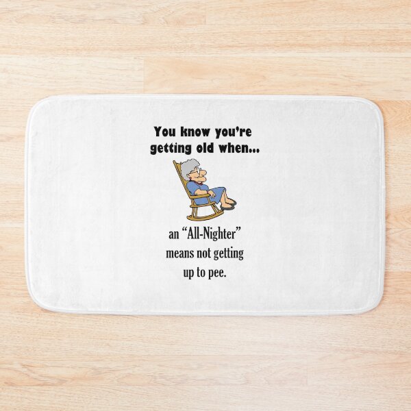 Item preview, You know You're getting old when, an "All Nighter" means not getting up to pee. designed and sold by Say What You Need To Say!.