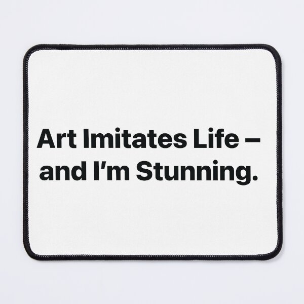 Item preview, Art Imitates Life – And I'm Stunning designed and sold by Denny-Danny.