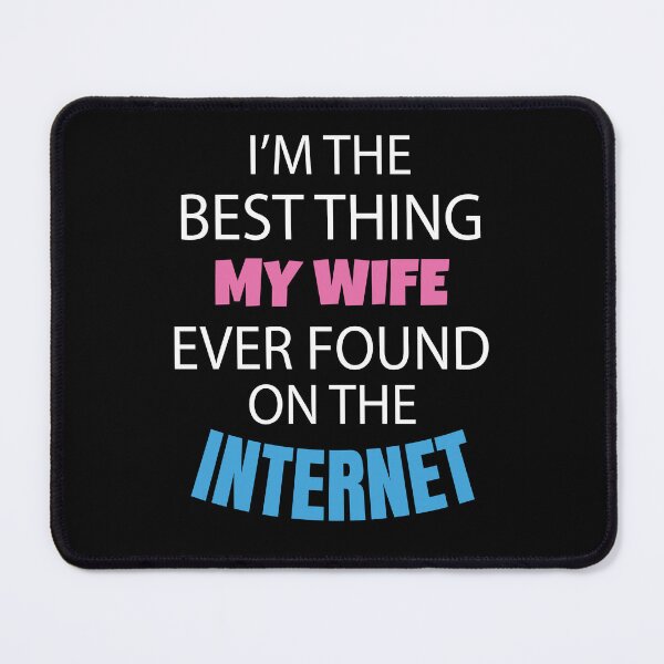 Item preview, Sarcastic Funny Humor I’m The Best Thing My Wife Ever Found On The Internet designed and sold by fantasticdesign.