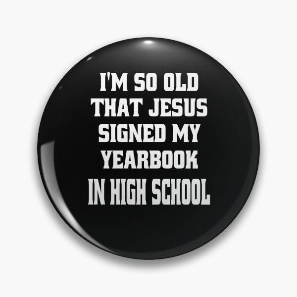 Item preview, Funny Senior Citizen Senior Citizen Humor I’m So Old That Jesus Signed My Yearbook In High School designed and sold by fantasticdesign.