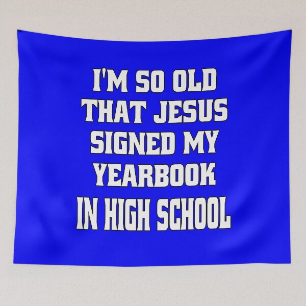 Item preview, Funny Senior Citizen Senior Citizen Humor I’m So Old That Jesus Signed My Yearbook In High School designed and sold by fantasticdesign.