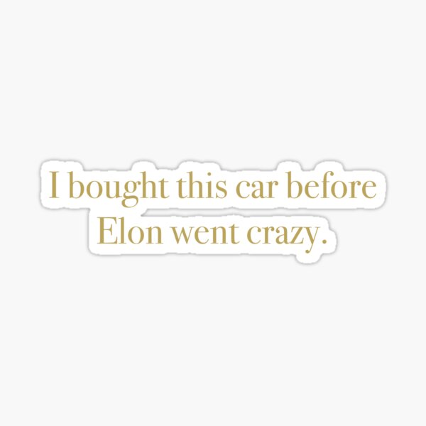 Item preview, Ich habe dieses Auto gekauft, bevor Elon durchgedreht ist. Tesla-Aufkleber designed and sold by waevey.