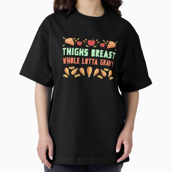 Item preview, Thighs Breast Whole Lotta Gravy Dirty Thanksgiving T-Shirt designed and sold by kashthreads.