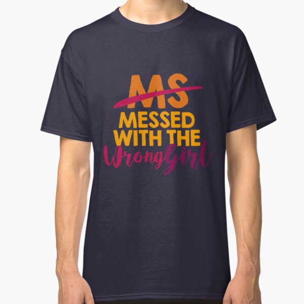 MS Messed with the Wrong Girl! Multiple Sclerosis Gift | Support & Awareness for Your Loved Ones - Walk Proud For A Cure! Classic T-Shirt