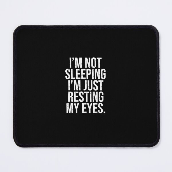 Item preview, I Am Not Sleeping I Am Just Resting My Eyes designed and sold by House Sparrow.