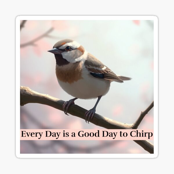 Item preview, Every Day is Good Day to Chirp Sparrows designed and sold by Sachie's Studio.