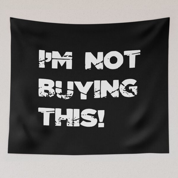 Item preview, I'M NOT BUYING THIS! , Unique designed and sold by villacreativa.