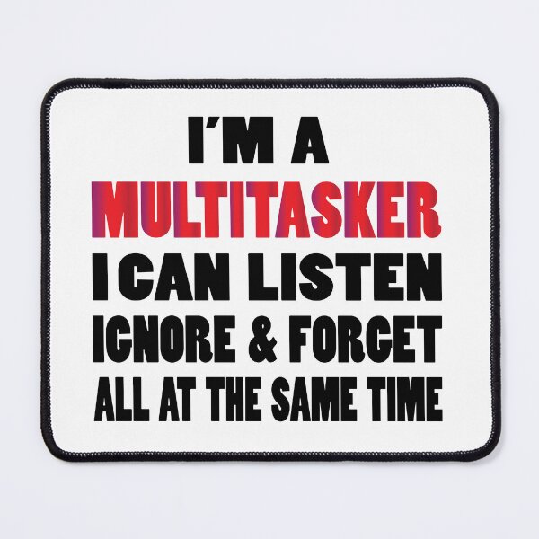 Item preview, I'm A Multitasker I Can Listen Ignore & Forget All At The Same Time designed and sold by SAIDDIA.