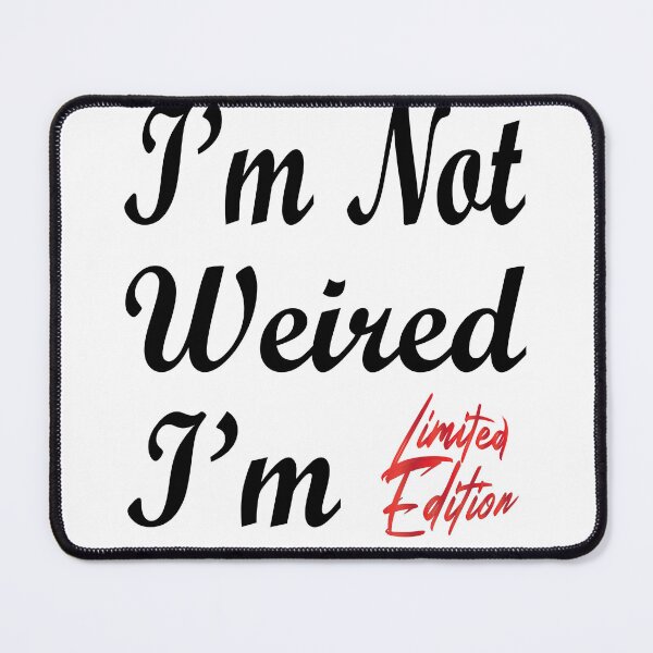 Item preview, I'm Not Weird I'm Limited Edition designed and sold by SAIDDIA.