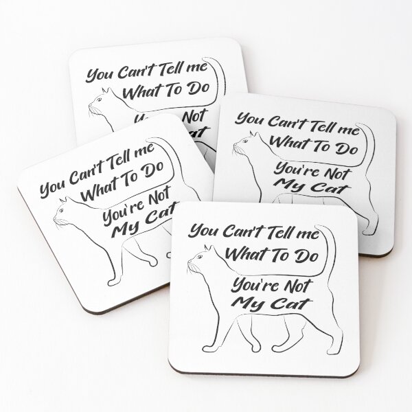Item preview, You Can't Tell Me What To Do You're Not My Cat designed and sold by SAIDDIA.