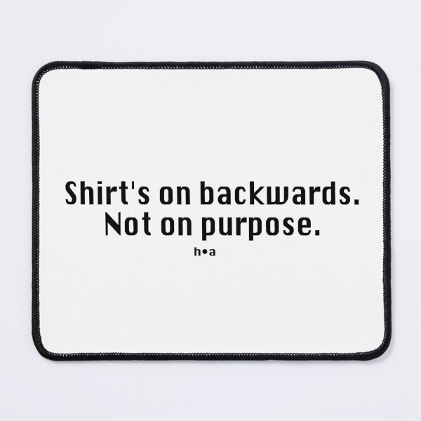 Item preview, Shirt's on backwards designed and sold by Mysterious Goose .