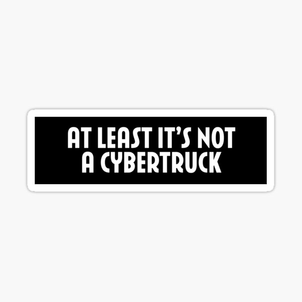 Artikel-Vorschau von Zumindest ist es kein Cybertruck (Elon Musk / Tesla), designt und verkauft von brotherinas.