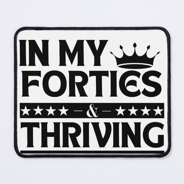 Item preview, In My Forties & Thriving – 40th Birthday designed and sold by PrintHorizonD.