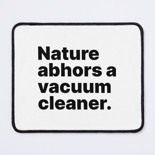 Item preview, Nature abhors a vacuum cleaner | Black text designed and sold by ThingsOnTees.