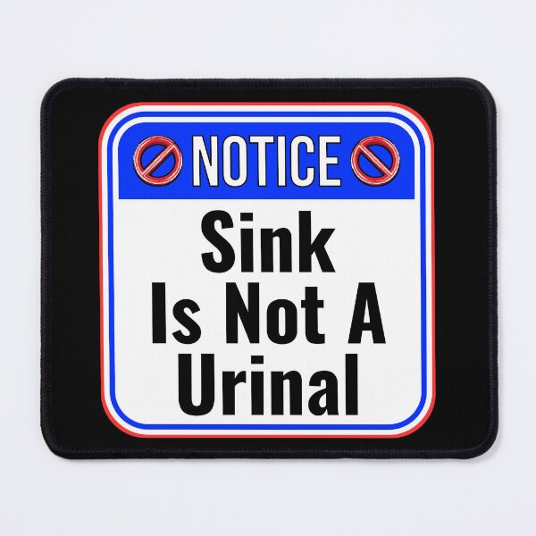 Item preview, NOTICE:  Sink Is Not A Urinal - funny warning signs traffic designed and sold by DesignsFromTW-S.