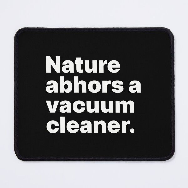 Item preview, Nature abhors a vacuum cleaner | White text designed and sold by ThingsOnTees.