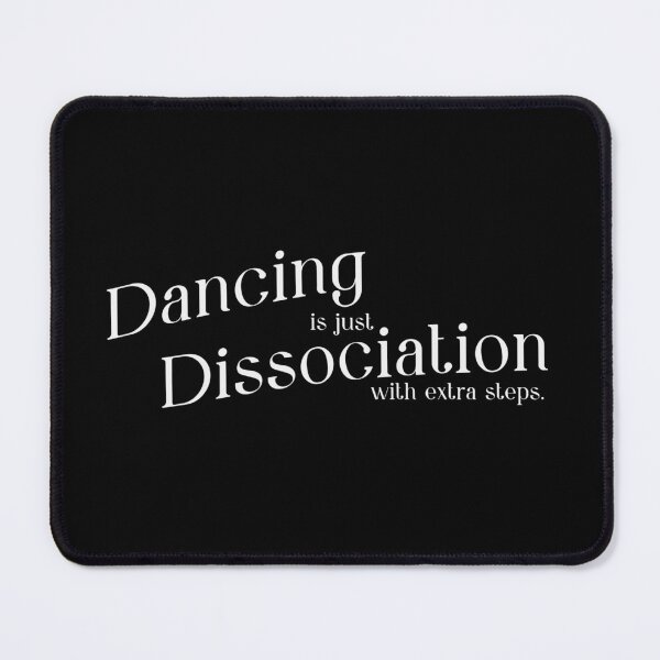 Item preview, Dancing is just dissociation with extra steps (only text) designed and sold by JoseloRochaArt.