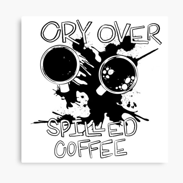 Item preview, Cry Over Spilled Coffee Black & White Design designed and sold by ellieayersart.