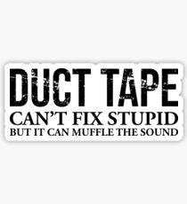 Duct Tape Can't Fix Stupid Gift | Funny Sarcastic & Passive Agressive Gag - Do It Yourself DIY Lifestyle Sticker
