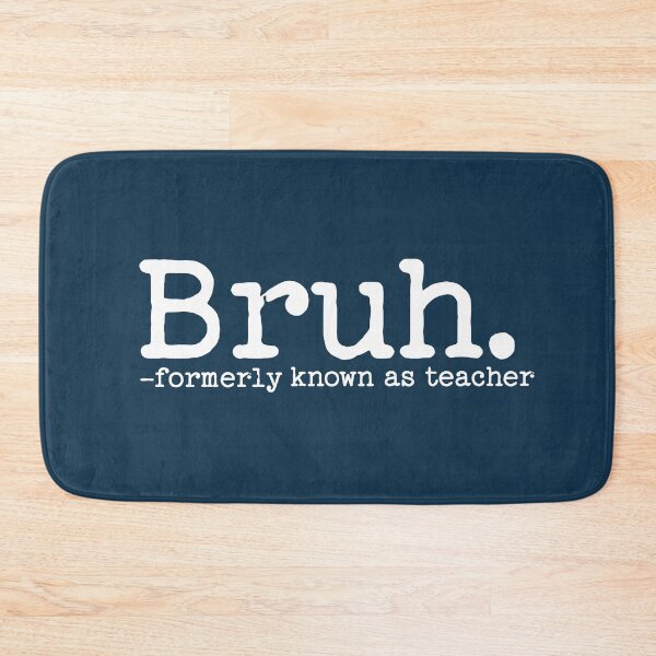 Item preview, Bruh Formerly Known as teacher designed and sold by NosandEdgy.