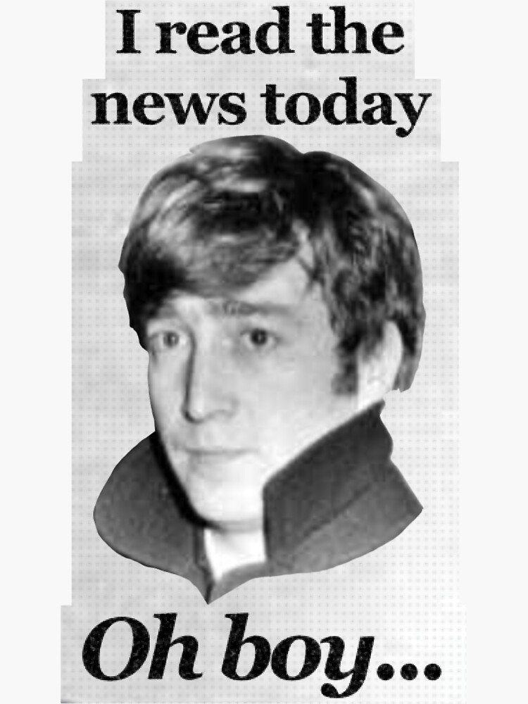 "I read the news today, oh boy" Beatles Lyrics w John Lennon Sticker