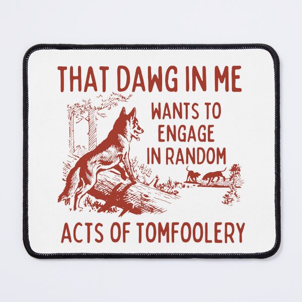 Item preview, That dog in me wants to engage in random acts of tomfoolery designed and sold by Chaos Haven.