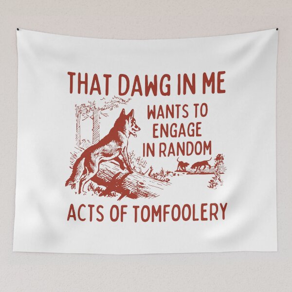 Item preview, That dog in me wants to engage in random acts of tomfoolery designed and sold by Chaos Haven.
