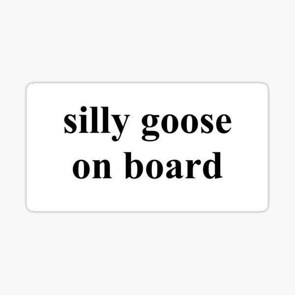 Item preview, silly goose on board designed and sold by SwishySwishy.