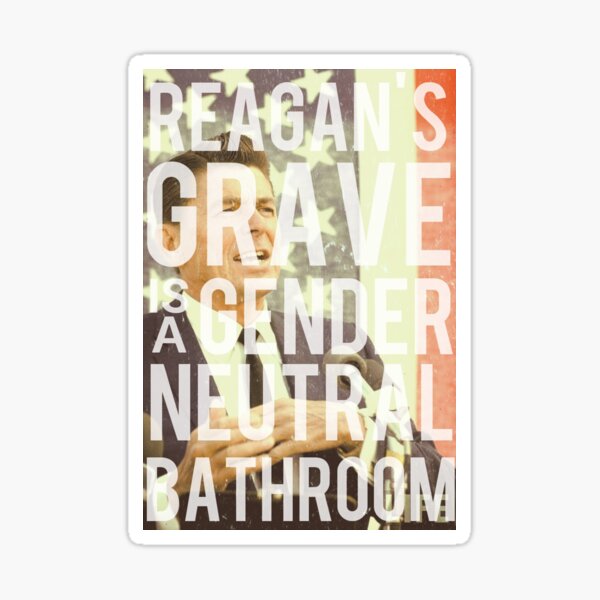 Reagan's Grave is a Gender Neutral Bathroom Sticker