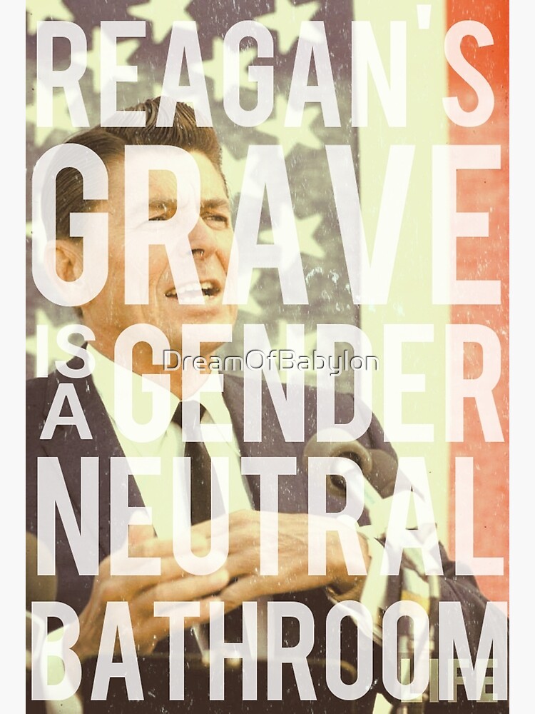 "Reagan's Grave is a Gender Neutral Bathroom" Poster for Sale by DreamOfBabylon | Redbubble