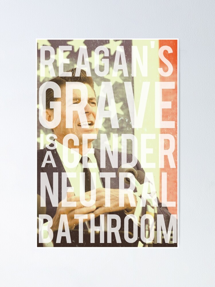 "Reagan's Grave is a Gender Neutral Bathroom" Poster for Sale by DreamOfBabylon | Redbubble