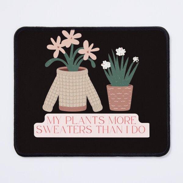 Item preview, My plants more sweaters than i do designed and sold by FrameFlow.