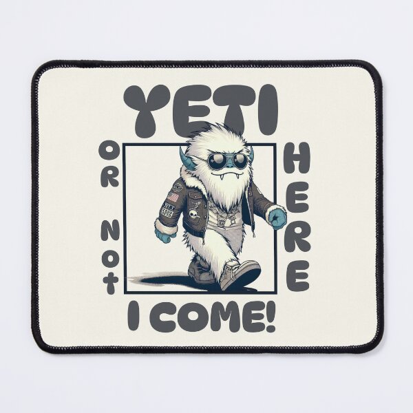 Item preview, Yeti or not here I come designed and sold by Peerless-Prime.