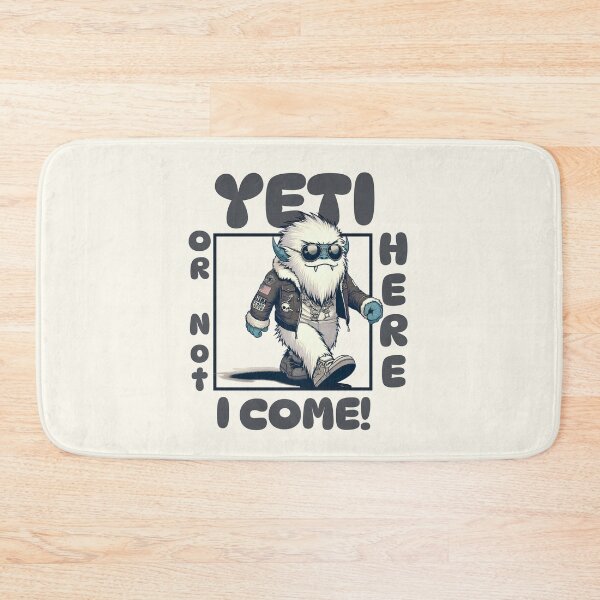Item preview, Yeti or not here I come designed and sold by Peerless-Prime.