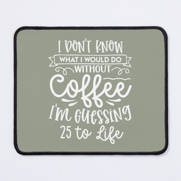 Item preview, I Don't know what I'd do without Coffee... | Funny Sarcastic Humour designed and sold by Intrepid Media.