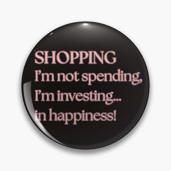 Item preview, SHOPPING I’m not spending, I’m investing…in happiness! designed and sold by DanaTees.
