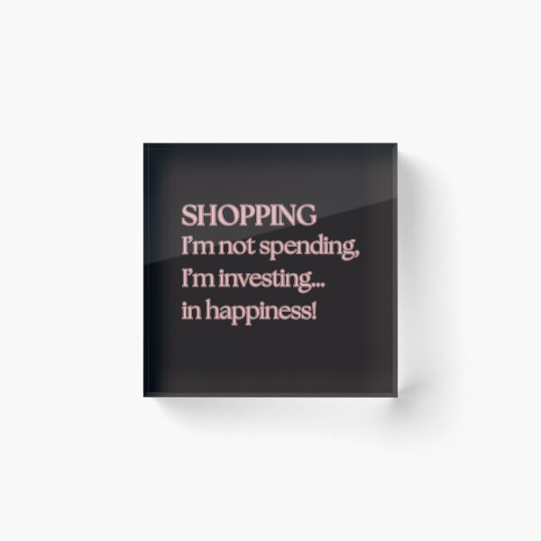 Item preview, SHOPPING I’m not spending, I’m investing…in happiness! designed and sold by DanaTees.