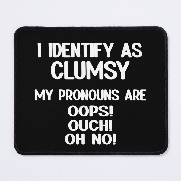 Item preview, I Identify As Clumsy  designed and sold by Primroaddesigns.