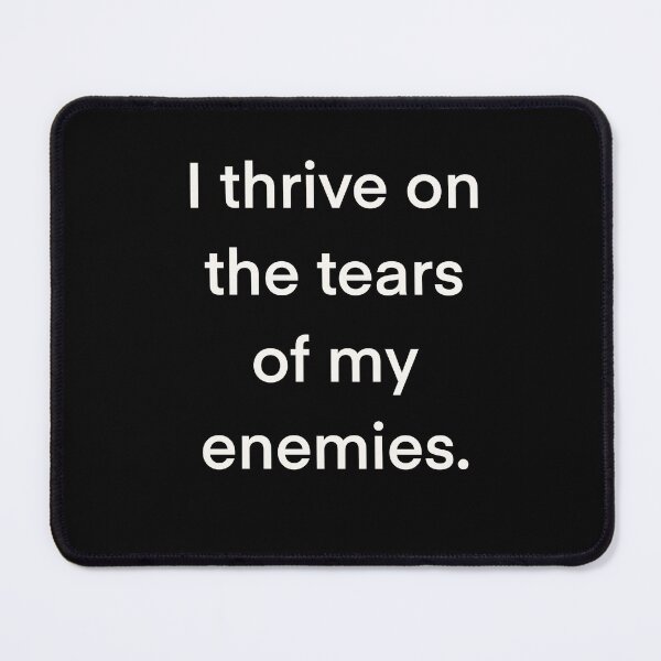 Item preview, I thrive on the tears of my enemies designed and sold by GinetteWhite.