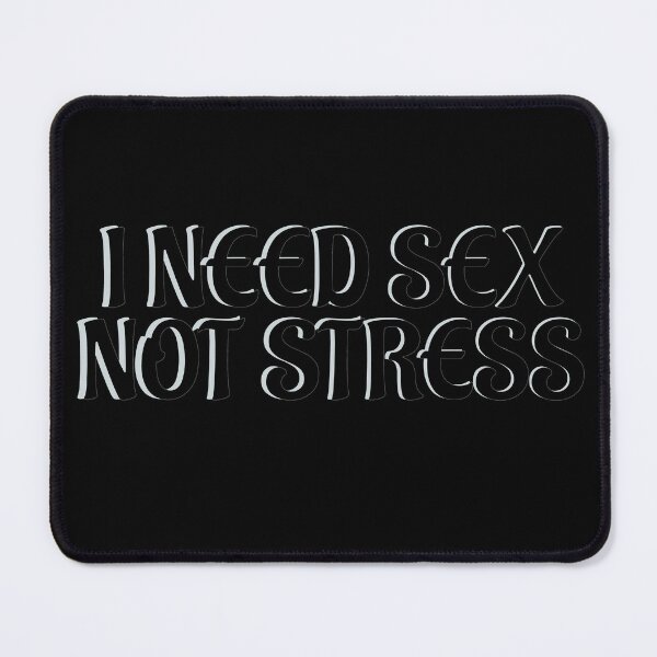 Item preview, I NEED SEX NOT STRESS designed and sold by Sarcastic Tee.
