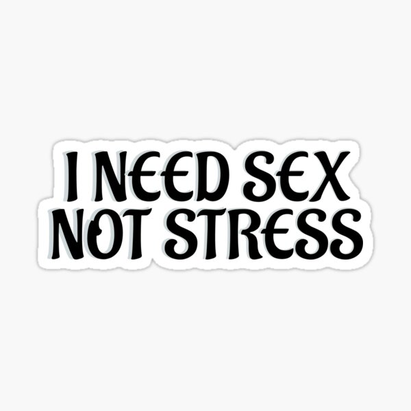 Item preview, I NEED SEX NOT STRESS designed and sold by Sarcastic Tee.