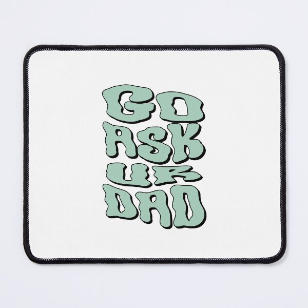 Item preview, Go ask ur dad funny mom quotes designed and sold by life is amazing.